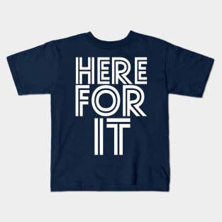 Here For It Kids T-Shirt